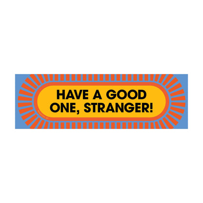 Have a Good One, Stranger! – Removable Weatherproof Sticker