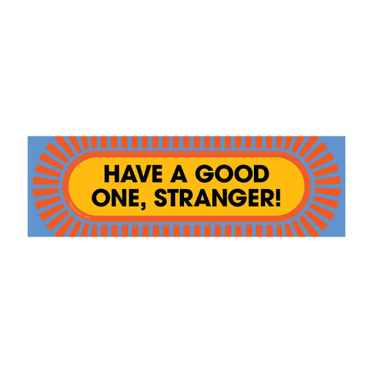 Have a Good One, Stranger! – Bumper Sticker