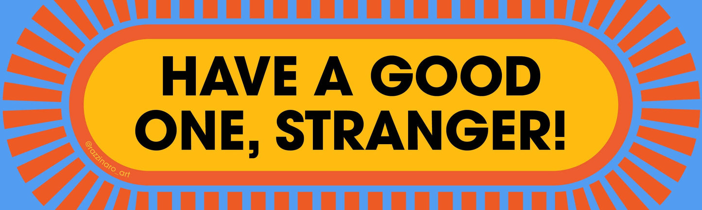 Have a Good One, Stranger! – Removable Weatherproof Sticker