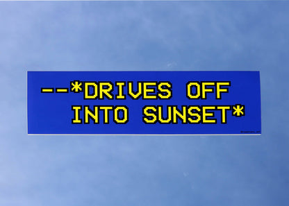 Drives Off Into Sunset – Vinyl Weatherproof Bumper Sticker