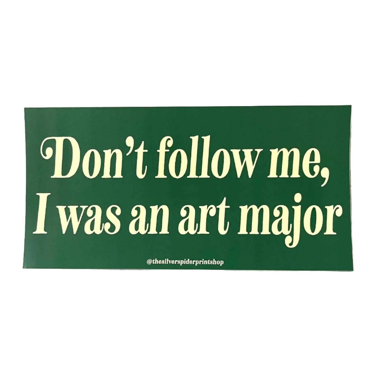 Don’t Follow Me I Was an Art Major - Bumper Sticker