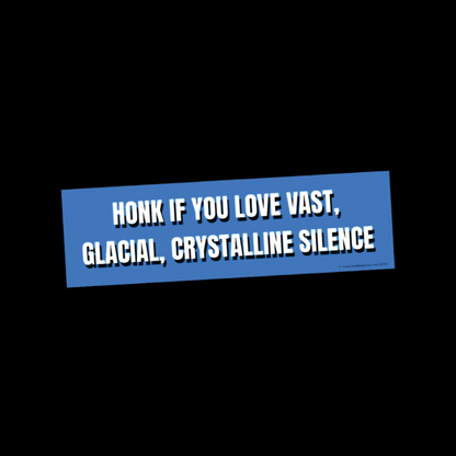 HONK IF YOU LOVE VAST, GLACIAL, CRYSTALLINE SILENCE by Working Loose