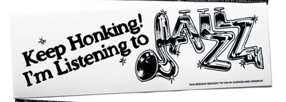 Keep Honking! I'm Listening to JAZZ - Bumper Sticker