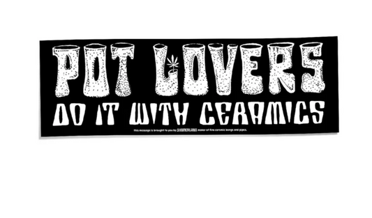 Pot Lovers Do it with Ceramics - Bumper Sticker