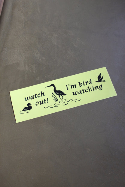 Watch Out I'm Birding  - Bumper Sticker