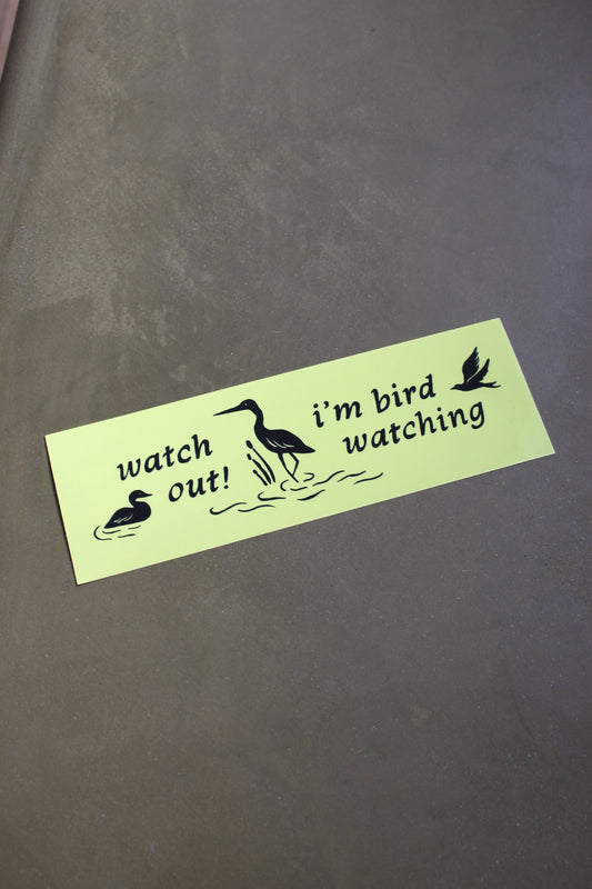 Watch Out I'm Birding  - Bumper Sticker