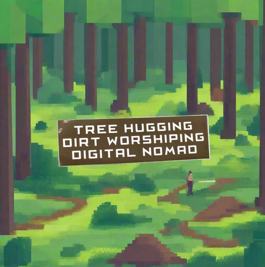 TREE HUGGING DIRT WORSHIPING DIGITAL NOMAD by Tyler Sharkey