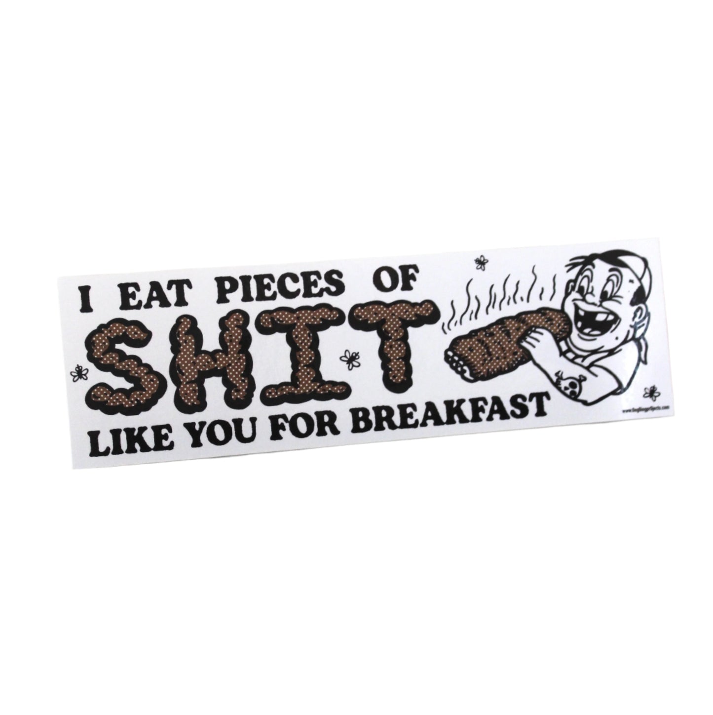 I EAT PIECES OF SHIT LIKE YOU FOR BREAKFAST