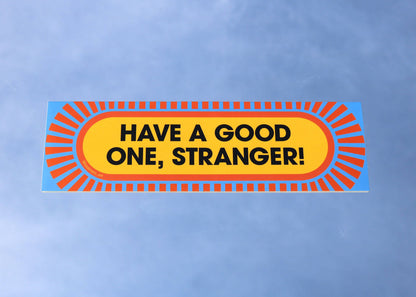 Have a Good One, Stranger! – Removable Weatherproof Sticker