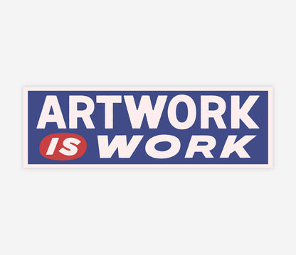 Artwork is Work - Bumper Sticker